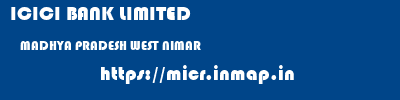 ICICI BANK LIMITED  MADHYA PRADESH WEST NIMAR    micr code